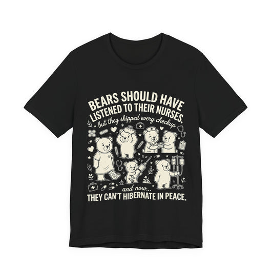 Nurse Bears Shirt ,"Bears Should Have Listened to Their Nurses" ,Cute Medical Humor Tee