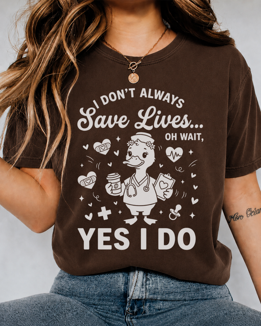 "I Don't Always Save Lives... Yes I Do" Shirt — Funny Duck Nurse Tee — Bella Canvas 3001