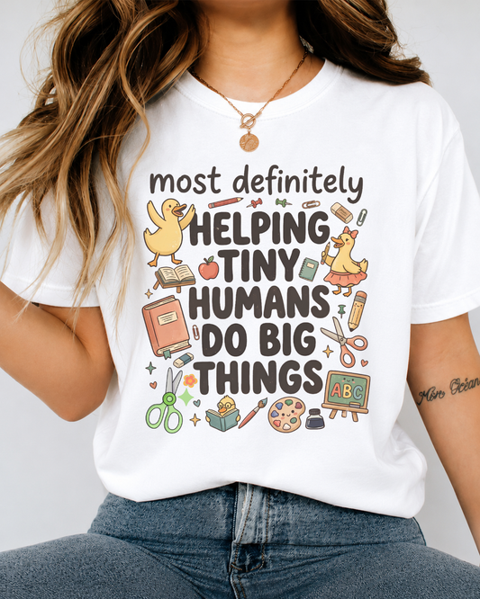 "Most Definitely Helping Tiny Humans Do Big Things" Shirt — Cute Duck Teacher Tee — Bella Canvas 3001